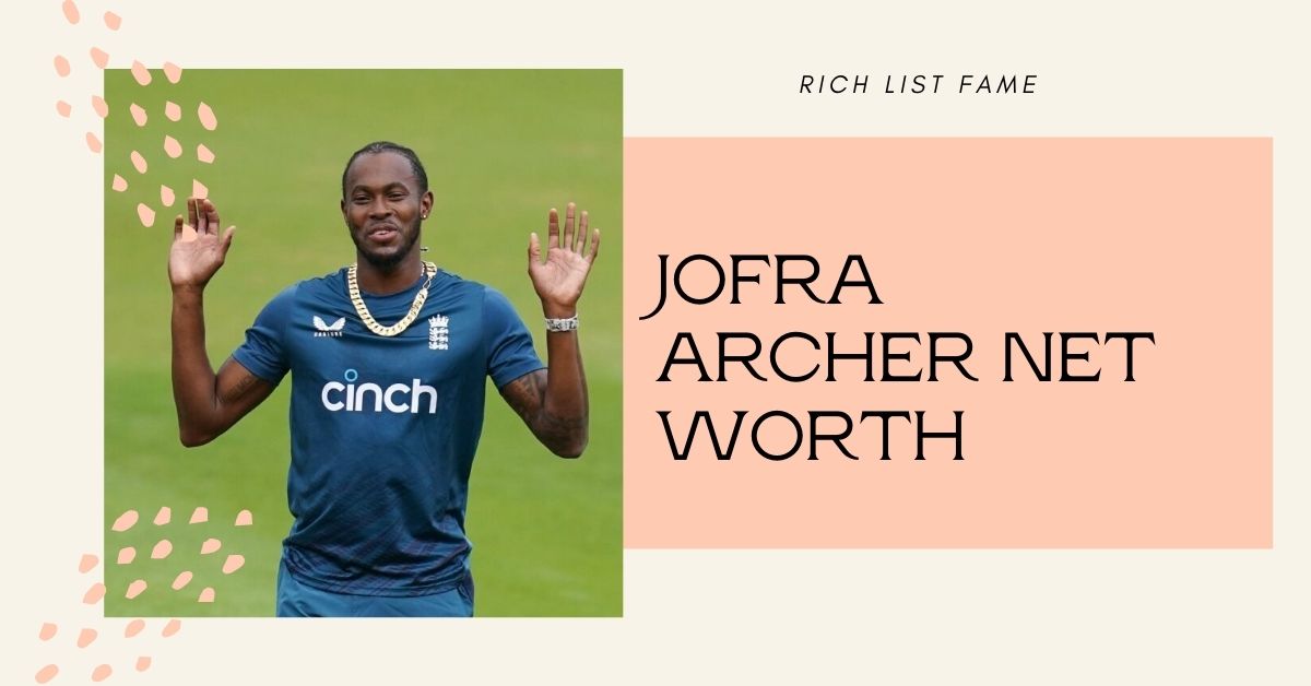 Jofra Archer Net Worth