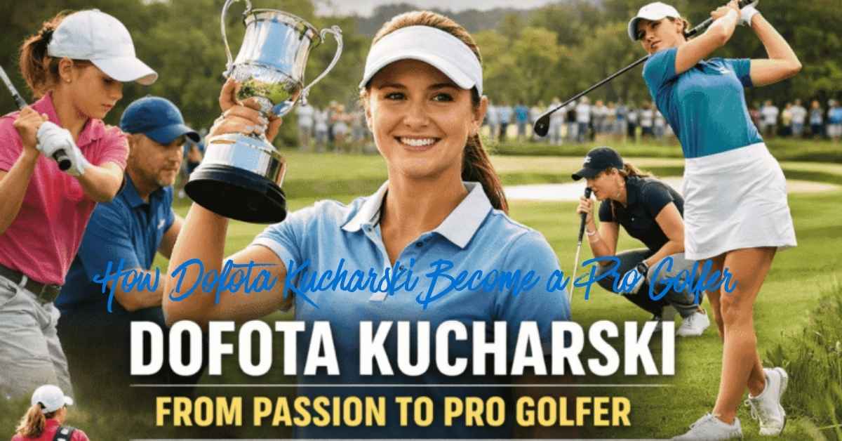 How Dofota Kucharski Become a Pro Golfer